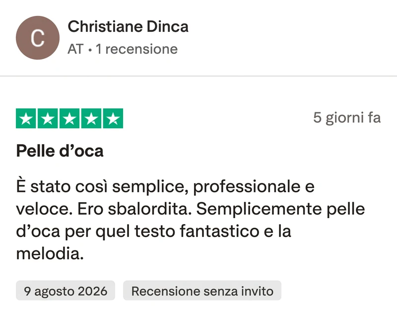 Recensione Trustpilot a 5 stelle di Christiane Dinca: Pelle d'oca. È stato così semplice, professionale e veloce. Ero sbalordita. Semplicemente pelle d'oca per quel testo fantastico e la melodia.
